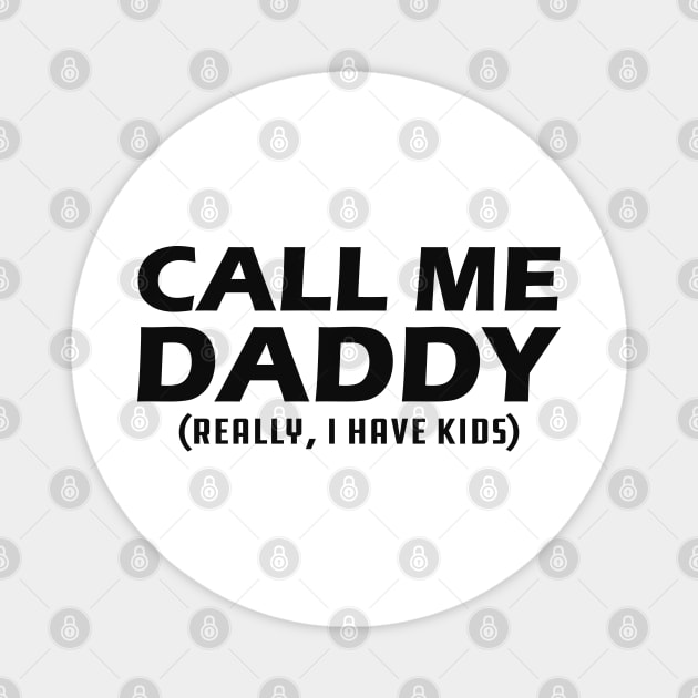 Call me daddy - Really, I have kids? Magnet by KC Happy Shop